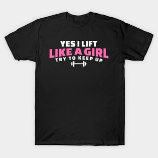 I Lift Like a Girl Try to Keep Up - Weightlifting T-Shirt